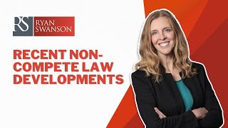 Critical Insights on Recent NonCompete Law Developments  Ryan Swanson Law [upl. by Jeffcott]