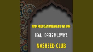 Main Khud Say Baigana Ho Gya Hun feat Idrees Muawiya [upl. by Erdnad]