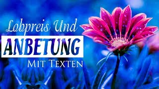 Deutsche Christliche Lieder Anhören  Lobpreislieder Mit Texten  Die Besten Lieder [upl. by Jo-Ann274]