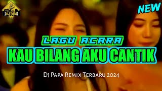 LAGU ACARA 🌴 KAU BILANG AKU CANTIK 🌴 REMIX TERBARU 2024 [upl. by Becky]