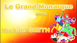 Le Grand Monarque avec Mickaël SMITH [upl. by Belden773]