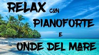 Musica Rilassante  Relax con note di pianoforte e Onde del mare [upl. by Wendel437]