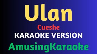 Ulan KARAOKE  Cueshe [upl. by Hayidah816]