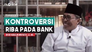 Hukum Bank dalam Islam KH Fadlolan Musyaffa’ quotKita Mau Haji dan Umrah Saja Lewat Bankquot [upl. by Anetsirhc994]