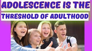 ADOLESCENCE IS THE THRESHOLD OF ADULTHOOD childdevelopment childpsychology  ADOLESCENT PERIOD [upl. by Higgs385]