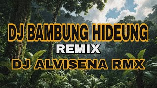 DJ BAMBUNG HIDEUNG REMIX DJ ALVISENA RMX [upl. by Noyerb993]