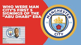 Who Were The First 5 Transfers of Man Citys Abu Dhabi Era [upl. by Irrok731]