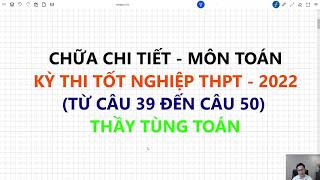 CHỮA CHI TIẾT CÁC CÂU VẬN DỤNG  VẬN DỤNG CAO ĐỀ TN THPTQG MÔN TOÁN  2022  THẦY TÙNG TOÁN [upl. by Sorcim]