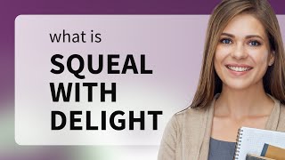 Understanding quotSqueal with Delightquot An English Phrase Explained [upl. by Abeu]