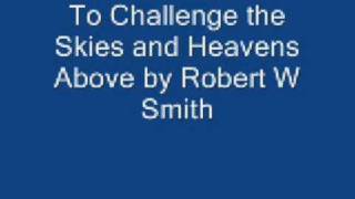 to challenge the sky and heavens above Robert W smith [upl. by Ynnot]