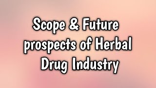 Scope amp Future prospects of Herbal Drug IndustryHDTUnit 5Sem 6 hdt industry herbalmedicine [upl. by Scharaga645]