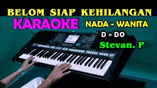 BELUM SIAP KEHILANGAN  Stevan Pasaribu  KARAOKE Nada Wanita DDO [upl. by Nettle472]