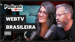 WEBTVBRASILEIRA  Podcast do YouTube EP05 [upl. by Natasha]