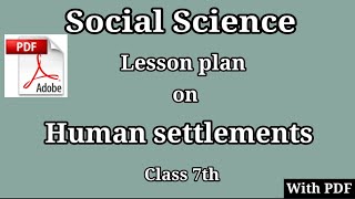 Lesson plan of BEd  social science lesson plan on Human settlements  SST lesson plan [upl. by Hobart]