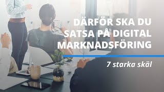 Därför ska ditt företag satsa på digital marknadsföring – 7 starka skäl [upl. by Ateuqahs]