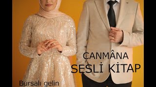 CANMÂNA amp BİR AŞK HİKAYESİ amp BURSALI GELİN SESLİ KİTAP [upl. by Orland]