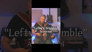 quotLeftys Grumblequot  An Irish Reel [upl. by Akinek408]