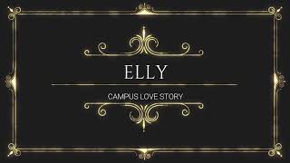 Campus love Story  Elly [upl. by Olleina]