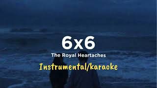 The Royal Heartaches • 6x6 instrumentalkaraoke [upl. by Arnoldo550]