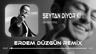 Serdar Ortaç  Şeytan Diyor Ki  Erdem Düzgün Remix [upl. by Eidok]