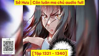 Tập 1321 1340 Sở Hưu  Côn luân ma chủ audio full [upl. by Crelin]