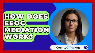 How Does EEOC Mediation Work  CountyOfficeorg [upl. by Barry]