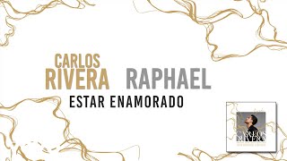 Carlos Rivera Raphael  Estar Enamorado Letra [upl. by Oby]