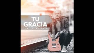 Luis Reyes  Tu Gracia [upl. by Ycnej]