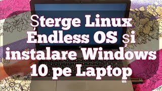 Stergere Linux Endless OS si instalare Windows 10 pe laptop [upl. by Moselle]