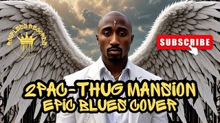 Tupac Thug Mansion Epic Blues Cover [upl. by Quent]