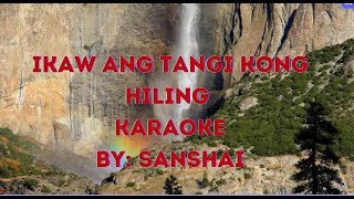 Ikaw ang Tangi Kong Hiling KARAOKE  Lyrics Video  By Sanshai [upl. by Hasseman523]