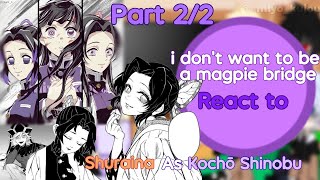 i dont want to be a magpie bridge react to Shuraina as Kochō Shinobu Part 22 Miyokujou [upl. by Ireva100]