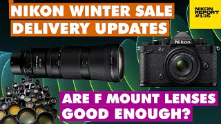 NIKON Winter Sale Latest DELIVERY updates are F mount lenses good enough  Nikon Report 135 [upl. by Mullins]