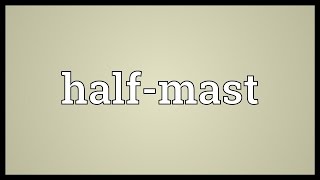 Halfmast Meaning [upl. by Hilarius]