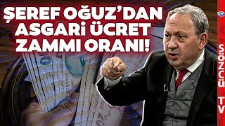 Asgari Ücret 15 Bin mi 17 Bin Lira mı Olacak Şeref Oğuzdan Asgari Ücret Zammı Oranı [upl. by Saideman]