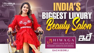 Indias Biggest Luxury Beauty Salon HIWAGA  One Place For All Your Beauty Needs  Its Himaja [upl. by Rednasxela]