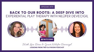 Back to Our Roots A Deep Dive into Experiential Play Therapy with Nilüfer Devecigil [upl. by Maharg]