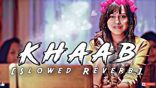 Khaab Slowed Reverb Song🥺  Akhil  Lofi Song  New Instagram Trending Song 2024 [upl. by Theran]