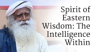 Spirit of Eastern Wisdom The Intelligence Within  Sadhguru [upl. by Nahtnanhoj330]