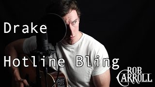 Drake  quotHotline Blingquot Acoustic Cover  Rob Carroll [upl. by Attaynik]