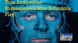 Titus Andronicus Shakespeares Most Ridiculous Play [upl. by Jeno]