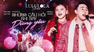 Mashup NHỮNG CÂU HỎI KHI SAY  DỪNG YÊU l TRUNG QUÂN x MYRA TRẦN  Live at LULULOLA [upl. by Yemar751]