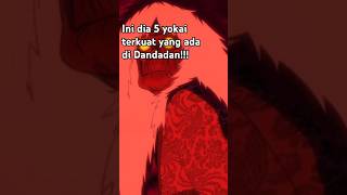 5 yokai terkuat di Dandadan Siapa aja ya dandadan anime shorts [upl. by Eitten923]