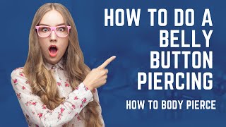 How To Do A Belly Button Piercing  Simple Belly Button Piercing Walkthrough [upl. by Acissev]