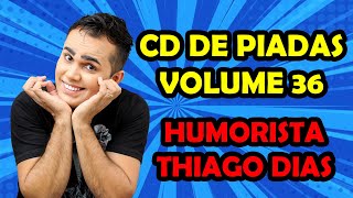 CD DE PIADAS VOLUME 36  HUMORISTA THIAGO DIAS [upl. by Cathy288]