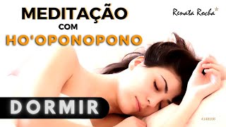 HOOPONOPONO  MEDITAÇÃO PARA DORMIR  RENATA ROCHA [upl. by Reld]