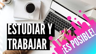 ¿Estudiar y trabajar al mismo tiempo Sigue estos consejos [upl. by Abbi]