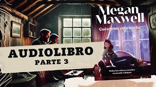 CUÉNTAME ESTA NOCHE de Megan Maxwell PARTE 3 AUDIOLIBRO [upl. by Catlaina]