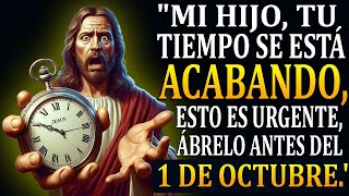 JESUS DICE MI HIJO TU TIEMPO SE ESTÁ ACABANDO ESTO ES URGENTE ÁBRELO ANTES DEL 1 DE OCTUBREquot [upl. by Enileuqkcaj]