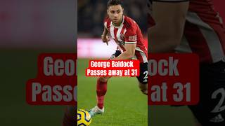 Tragic Loss George Baldock Passes Away at 31 [upl. by Venu]